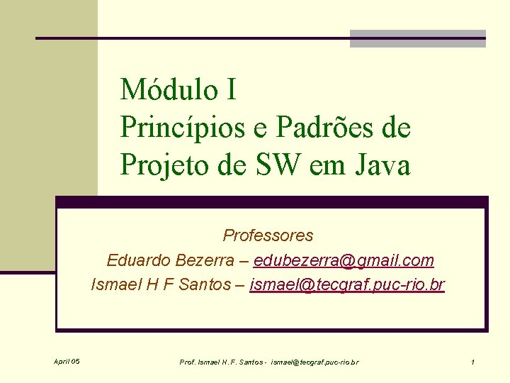 Módulo I Princípios e Padrões de Projeto de SW em Java Professores Eduardo Bezerra