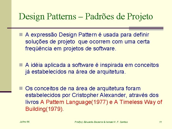 Design Patterns – Padrões de Projeto n A expressão Design Pattern é usada para