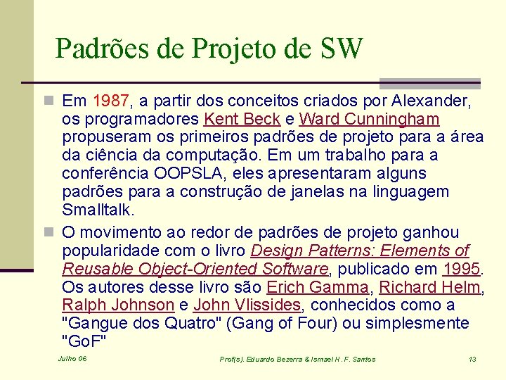 Padrões de Projeto de SW n Em 1987, a partir dos conceitos criados por