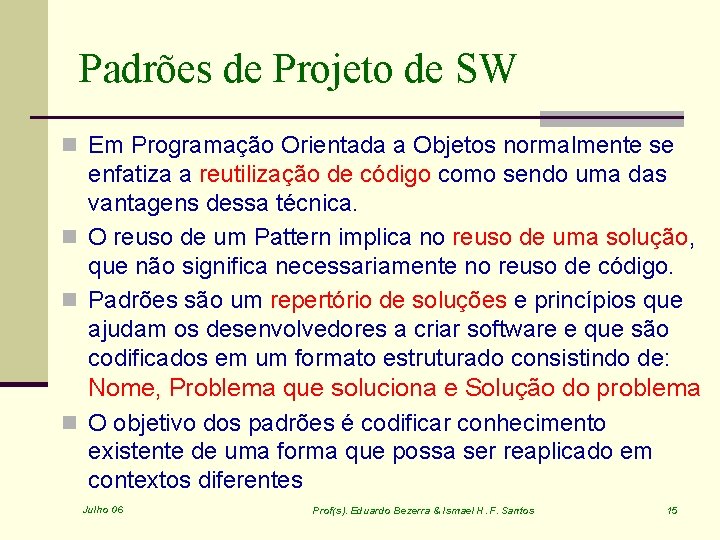 Padrões de Projeto de SW n Em Programação Orientada a Objetos normalmente se enfatiza