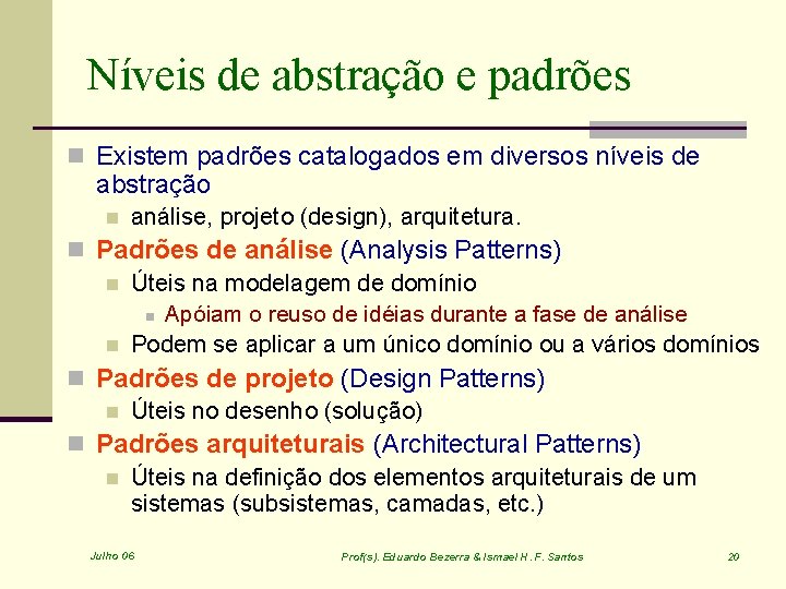Níveis de abstração e padrões n Existem padrões catalogados em diversos níveis de abstração