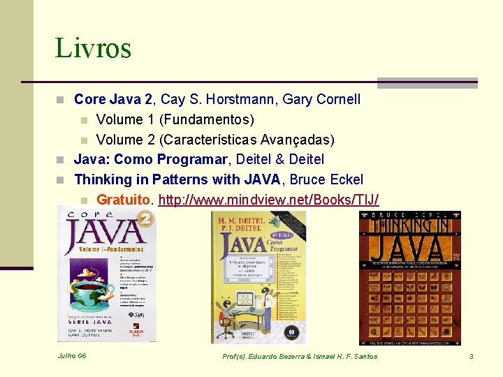 Livros n Core Java 2, Cay S. Horstmann, Gary Cornell Volume 1 (Fundamentos) n