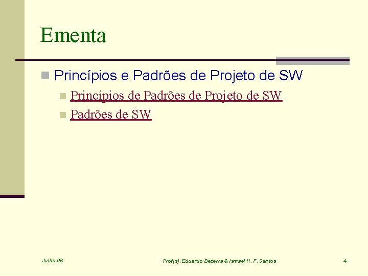 Ementa n Princípios e Padrões de Projeto de SW n Princípios de Padrões de