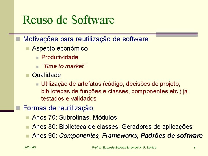 Reuso de Software n Motivações para reutilização de software n Aspecto econômico n Produtividade