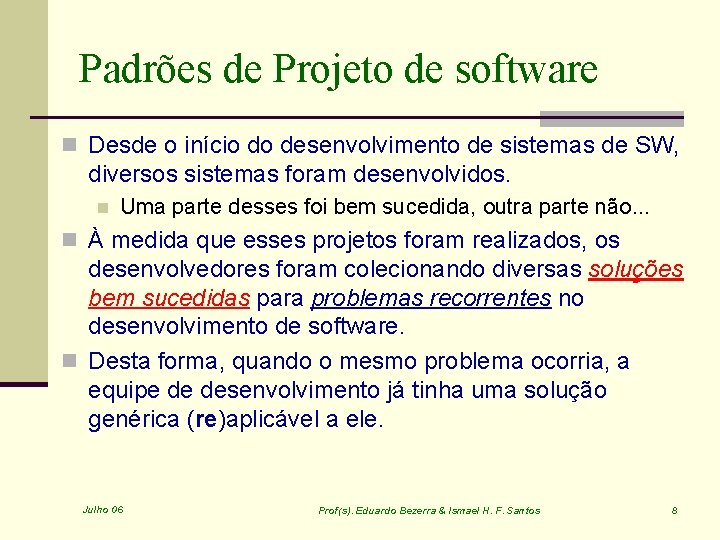 Padrões de Projeto de software n Desde o início do desenvolvimento de sistemas de