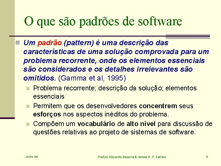 O que são padrões de software n Um padrão (pattern) é uma descrição das