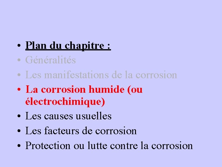  • • Plan du chapitre : Généralités Les manifestations de la corrosion La
