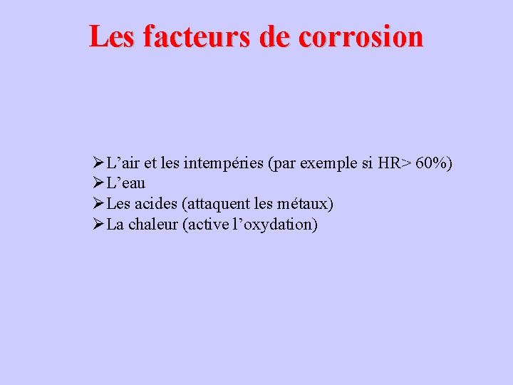 Les facteurs de corrosion ØL’air et les intempéries (par exemple si HR> 60%) ØL’eau