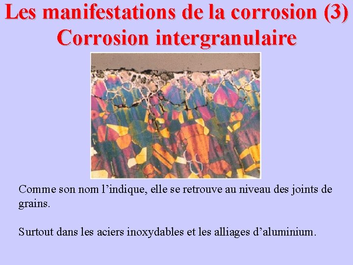 Les manifestations de la corrosion (3) Corrosion intergranulaire Comme son nom l’indique, elle se