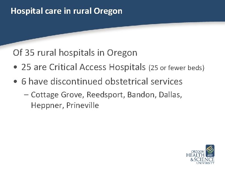 Hospital care in rural Oregon Of 35 rural hospitals in Oregon • 25 are