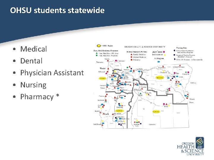 OHSU students statewide • • • Medical Dental Physician Assistant Nursing Pharmacy * 