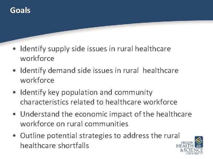 Goals • Identify supply side issues in rural healthcare workforce • Identify demand side