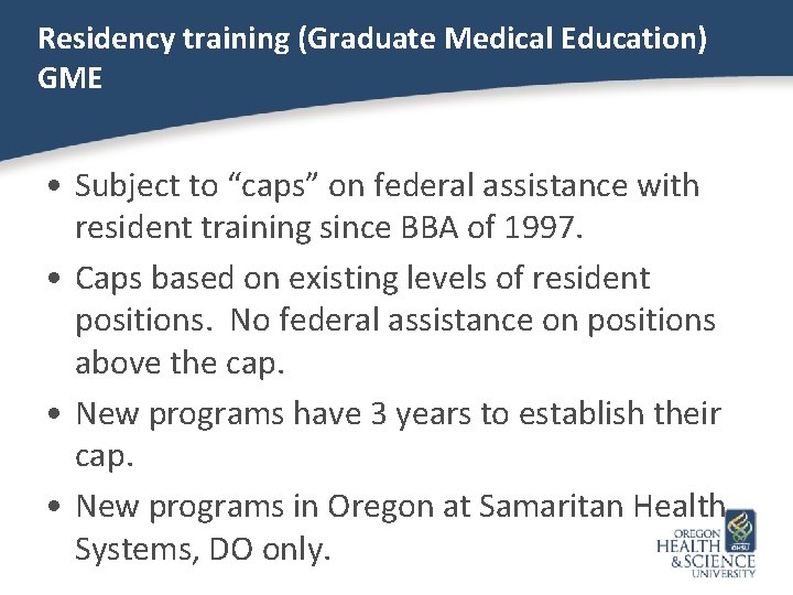 Residency training (Graduate Medical Education) GME • Subject to “caps” on federal assistance with