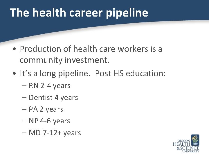 The health career pipeline • Production of health care workers is a community investment.