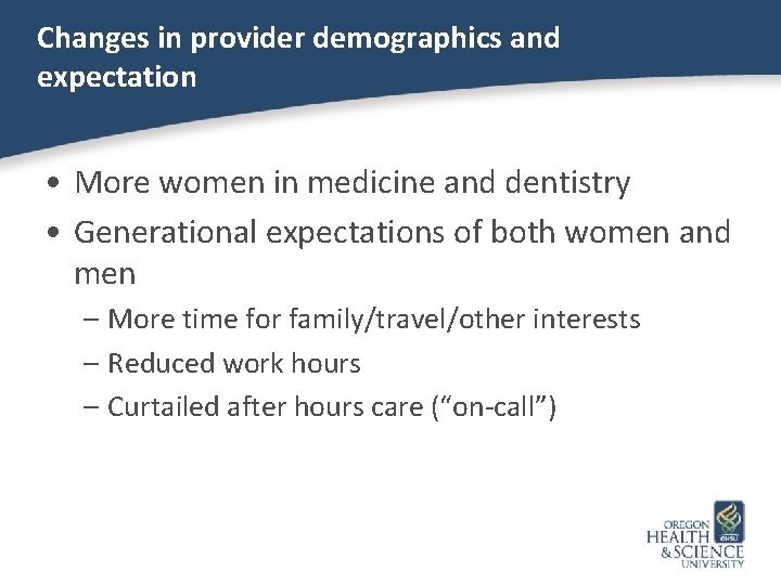 Changes in provider demographics and expectation • More women in medicine and dentistry •