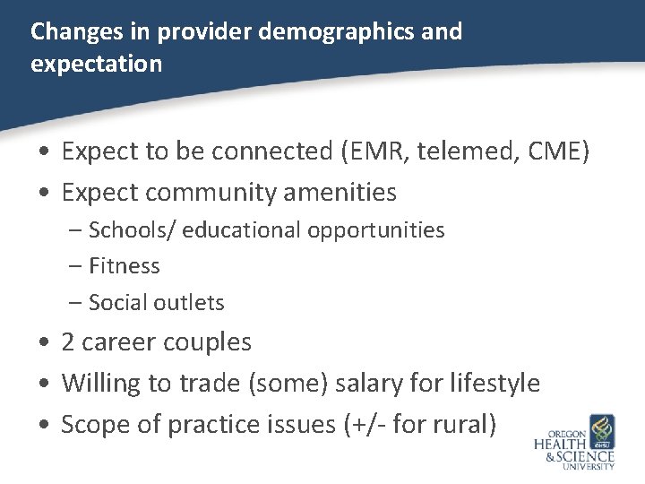Changes in provider demographics and expectation • Expect to be connected (EMR, telemed, CME)