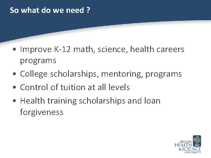 So what do we need ? • Improve K-12 math, science, health careers programs