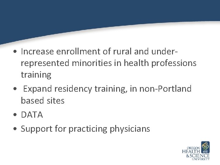  • Increase enrollment of rural and underrepresented minorities in health professions training •