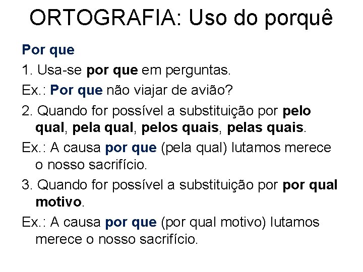 ORTOGRAFIA: Uso do porquê Por que 1. Usa-se por que em perguntas. Ex. :