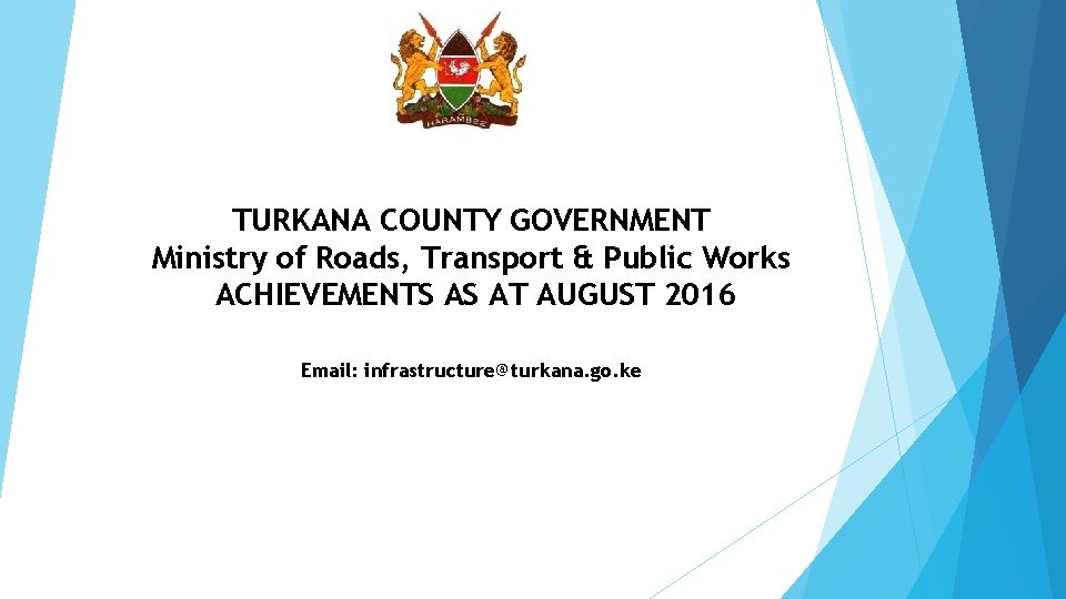 TURKANA COUNTY GOVERNMENT Ministry of Roads, Transport & Public Works ACHIEVEMENTS AS AT AUGUST