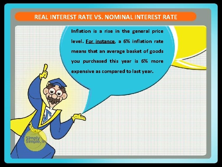 REAL INTEREST RATE VS. NOMINAL INTEREST RATE Inflation is a rise in the general
