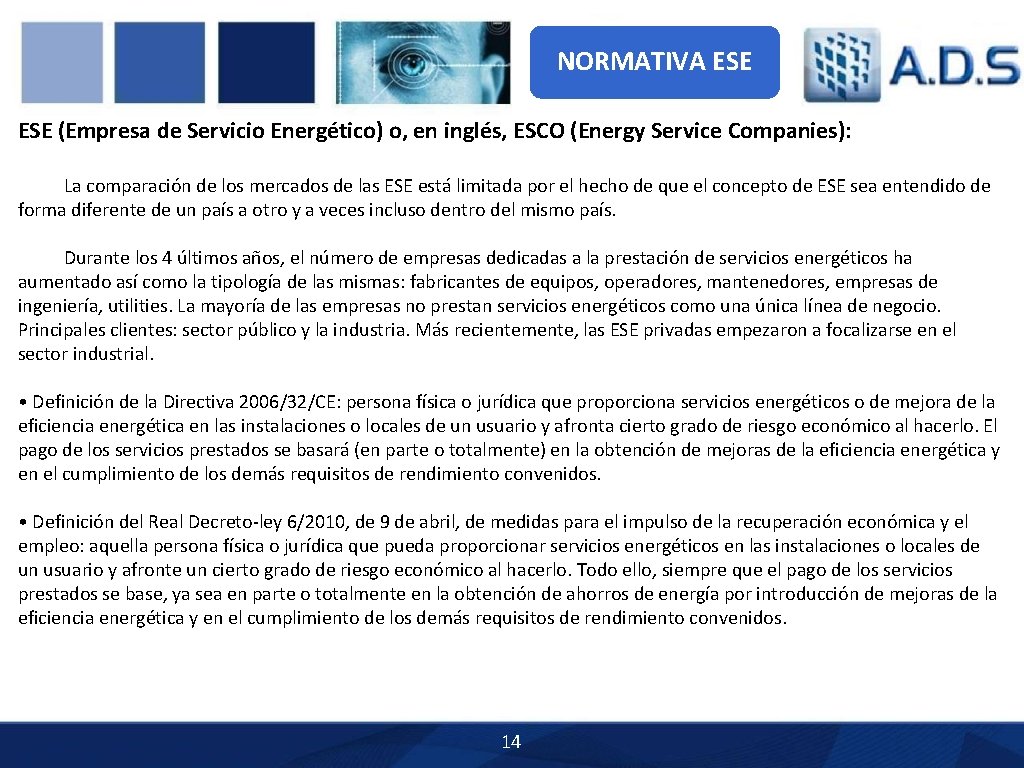 NORMATIVA ESE (Empresa de Servicio Energético) o, en inglés, ESCO (Energy Service Companies): La NORMATIVA ESE (Empresa de Servicio Energético) o, en inglés, ESCO (Energy Service Companies): La