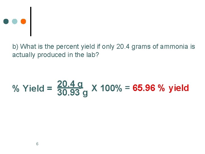 b) What is the percent yield if only 20. 4 grams of ammonia is b) What is the percent yield if only 20. 4 grams of ammonia is