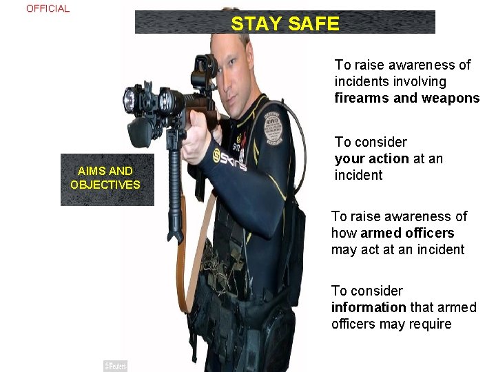  Firearms & Weapons Attack OFFICIAL STAY SAFE To raise awareness of incidents involving