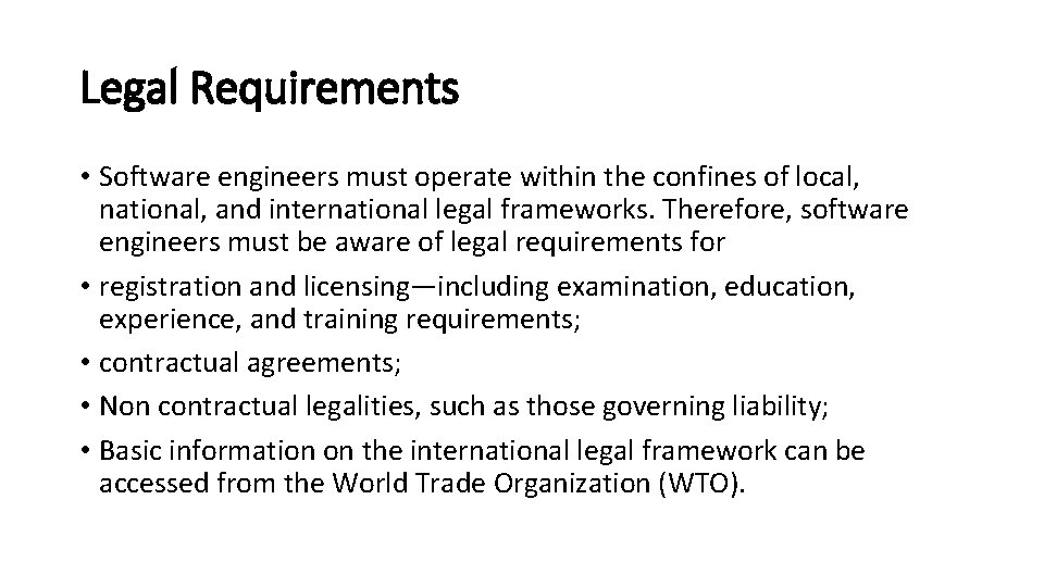 Legal Requirements • Software engineers must operate within the confines of local, national, and