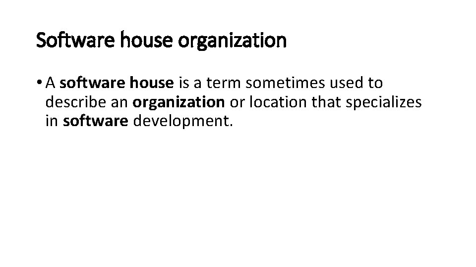 Software house organization • A software house is a term sometimes used to describe