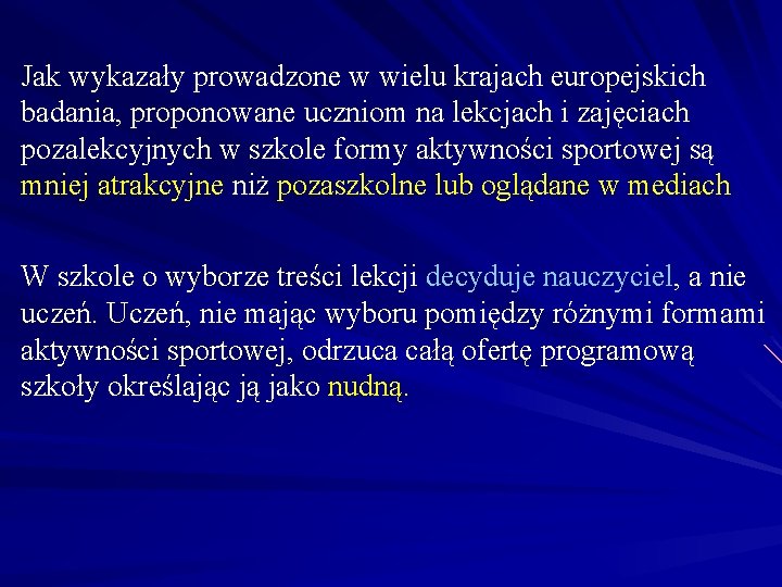 Jak wykazały prowadzone w wielu krajach europejskich badania, proponowane uczniom na lekcjach i zajęciach