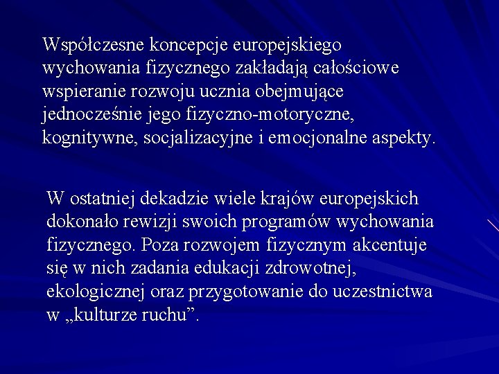 Współczesne koncepcje europejskiego wychowania fizycznego zakładają całościowe wspieranie rozwoju ucznia obejmujące jednocześnie jego fizyczno-motoryczne,