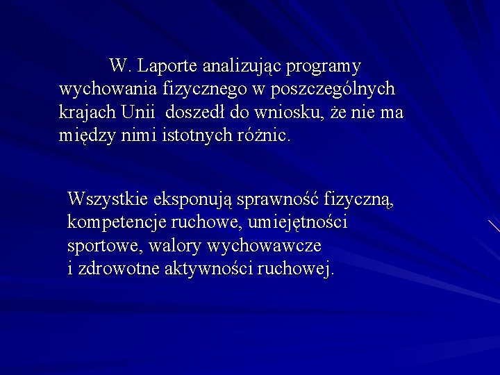 W. Laporte analizując programy wychowania fizycznego w poszczególnych krajach Unii, doszedł do wniosku, że