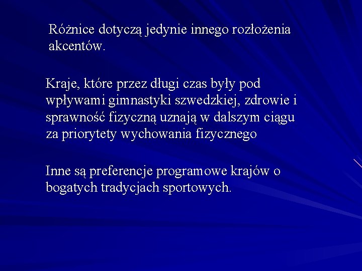 Różnice dotyczą jedynie innego rozłożenia akcentów. Kraje, które przez długi czas były pod wpływami