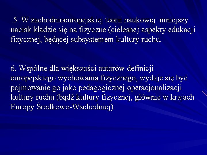 5. W zachodnioeuropejskiej teorii naukowej mniejszy nacisk kładzie się na fizyczne (cielesne) aspekty edukacji