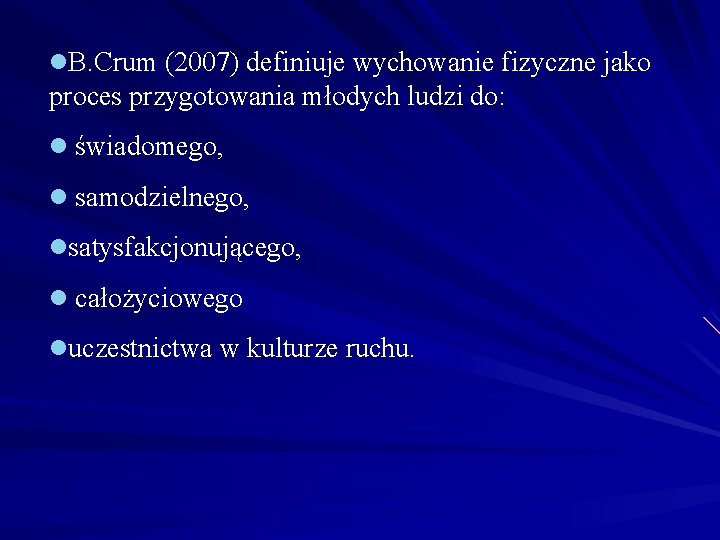 l. B. Crum (2007) definiuje wychowanie fizyczne jako proces przygotowania młodych ludzi do: l