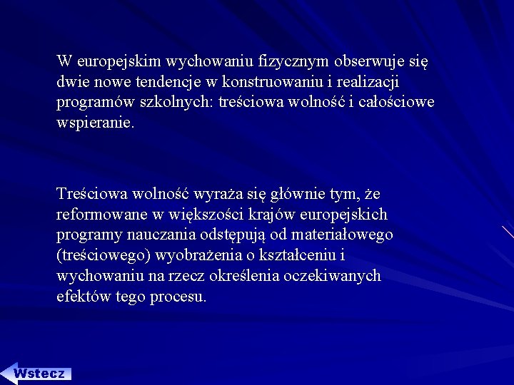 W europejskim wychowaniu fizycznym obserwuje się dwie nowe tendencje w konstruowaniu i realizacji programów