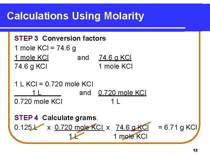 Calculations Using Molarity STEP 3 Conversion factors 1 mole KCl = 74. 6 g