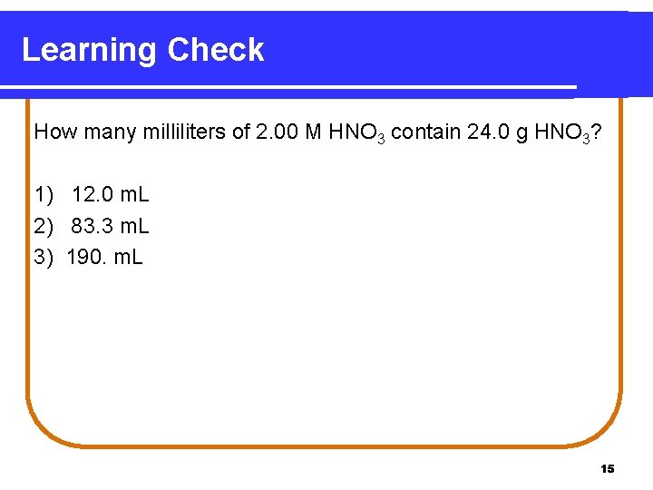 Learning Check How many milliliters of 2. 00 M HNO 3 contain 24. 0