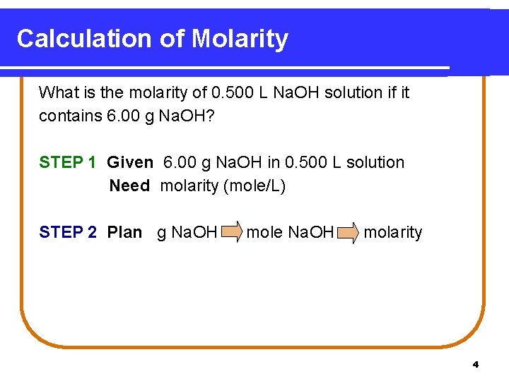 Calculation of Molarity What is the molarity of 0. 500 L Na. OH solution