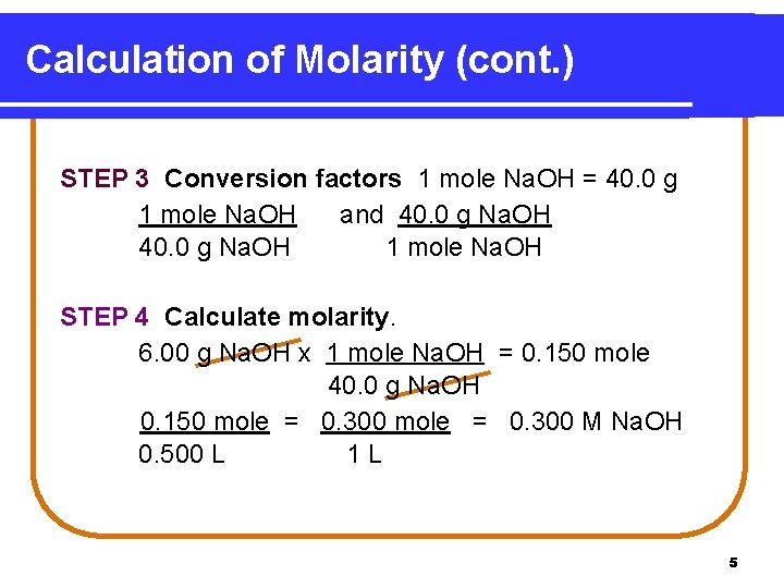 Calculation of Molarity (cont. ) STEP 3 Conversion factors 1 mole Na. OH =