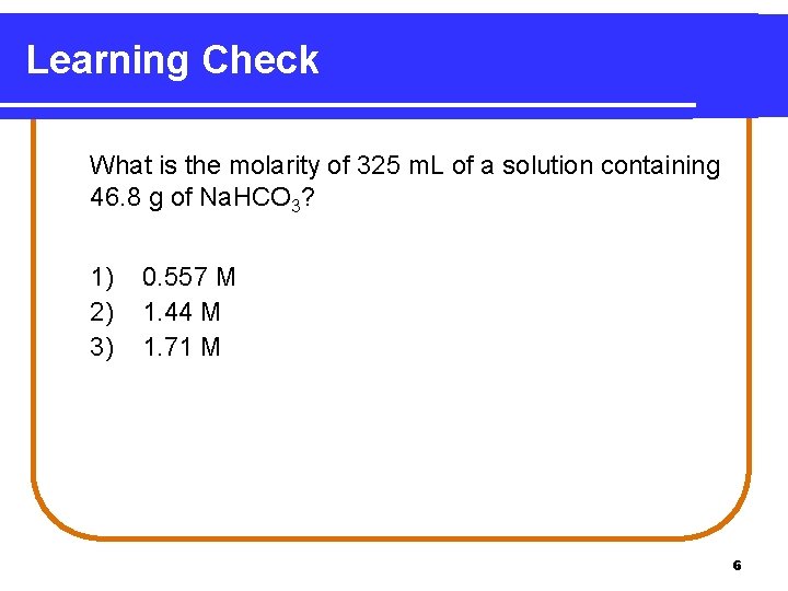 Learning Check What is the molarity of 325 m. L of a solution containing