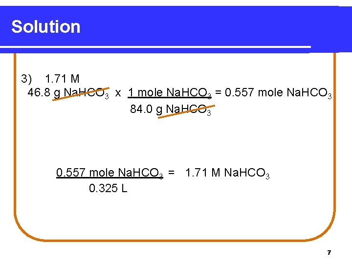 Solution 3) 1. 71 M 46. 8 g Na. HCO 3 x 1 mole