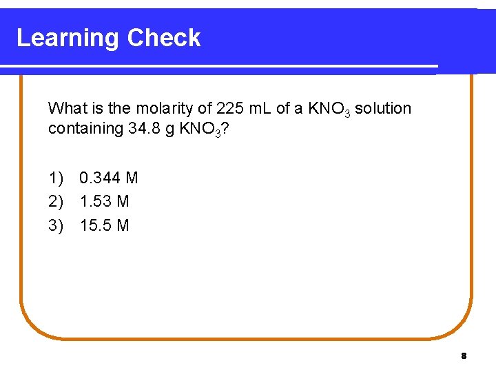 Learning Check What is the molarity of 225 m. L of a KNO 3
