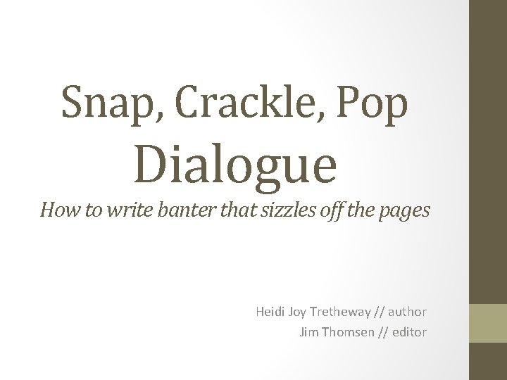 Snap, Crackle, Pop Dialogue How to write banter that sizzles off the pages Heidi