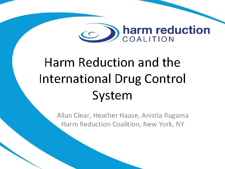Harm Reduction and the International Drug Control System Allan Clear, Heather Haase, Anistla Rugama