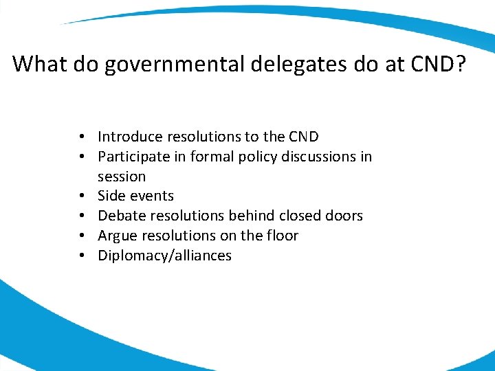 What do governmental delegates do at CND? • Introduce resolutions to the CND •