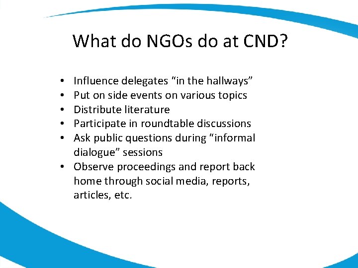What do NGOs do at CND? Influence delegates “in the hallways” Put on side