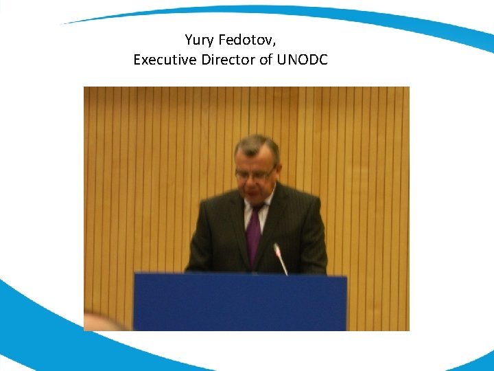 Yury Fedotov, Executive Director of UNODC 