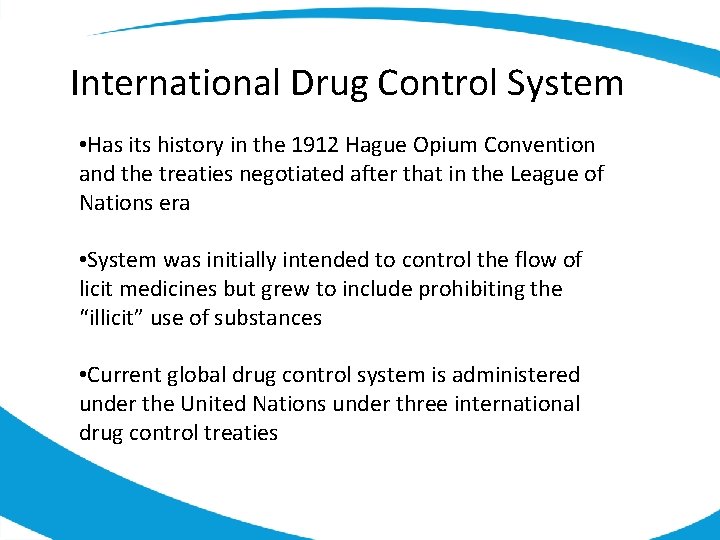 International Drug Control System • Has its history in the 1912 Hague Opium Convention